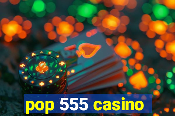 pop 555 casino